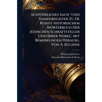 Ausf?1/4hrliches Sach- Und Namenregister Zu De Rossi’s ’historischem W繹rterbuch Der J?1/4dischen Schraftsteller Und Ihrer Werke’, Mit Bemerkungen Herausg. Von A. Jellinek