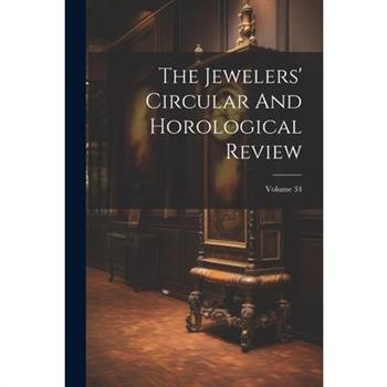 The Jewelers’ Circular And Horological Review; Volume 34