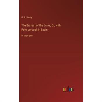The Bravest of the Brave; Or, with Peterborough in Spain