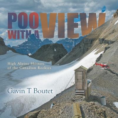 Poo With a ViewHigh Alpine Shitters of the Canadian Rockies