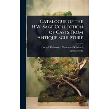 Catalogue of the H.W. Sage Collection of Casts From Antique Sculpture