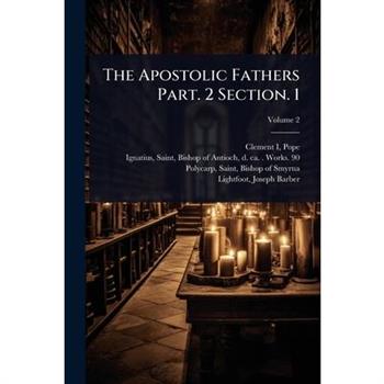 The Apostolic Fathers Part. 2 Section. 1