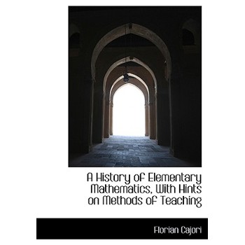 A History of Elementary Mathematics, with Hints on Methods of Teaching
