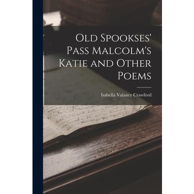 Old Spookses' Pass Malcolm's Katie and Other Poems