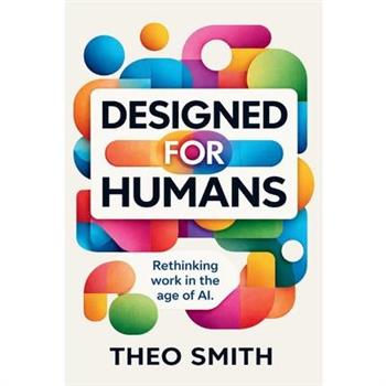 Designed for Humans - Rethinking work in the age of AI