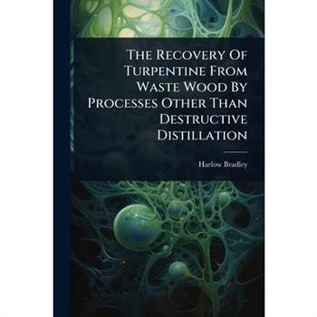 The Recovery Of Turpentine From Waste Wood By Processes Other Than Destructive Distillation