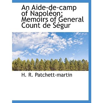 An Aide-de-Camp of Napol On; Memoirs of General Count de S Gur