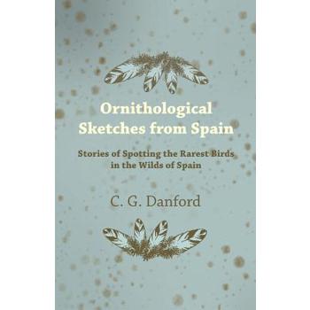 Ornithological Sketches from Spain - Stories of Spotting the Rarest Birds in the Wilds of Spain