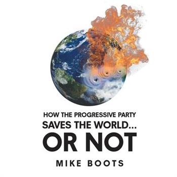 How the Progressive Party Saves the World... or Not