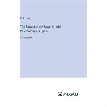 The Bravest of the Brave; Or, with Peterborough in Spain