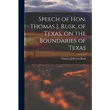 Speech of Hon. Thomas J. Rusk, of Texas, on the Boundaries of Texas