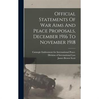 Official Statements Of War Aims And Peace Proposals, December 1916 To November 1918