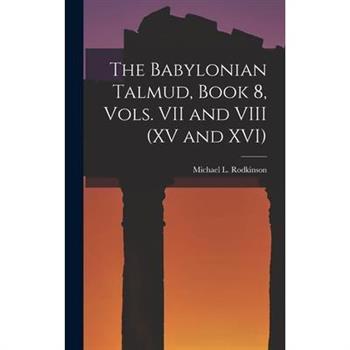 The Babylonian Talmud, Book 8, Vols. VII and VIII (XV and XVI)