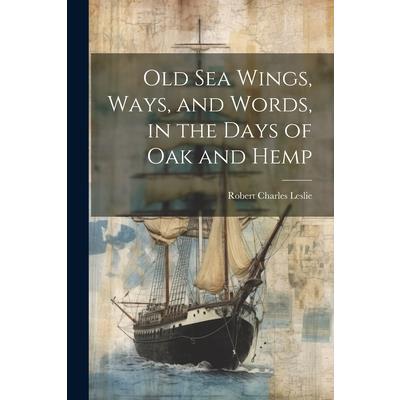Old Sea Wings, Ways, and Words, in the Days of Oak and Hemp