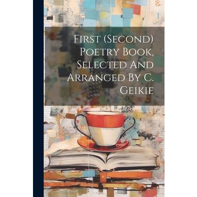 First (second) Poetry Book, Selected And Arranged By C. Geikie