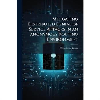 Mitigating Distributed Denial of Service Attacks in an Anonymous Routing Environment