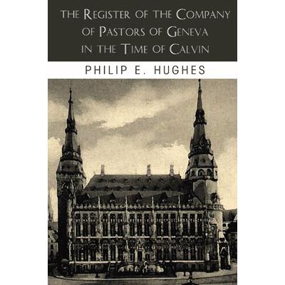 The Register of the Company of Pastors of Geneva in the Time of Calvin