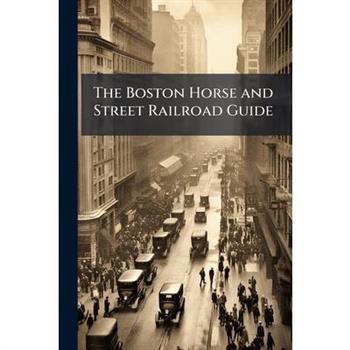 The Boston Horse and Street Railroad Guide