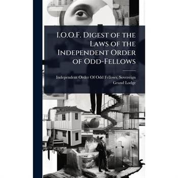 I.O.O.F. Digest of the Laws of the Independent Order of Odd-Fellows