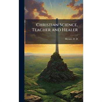 Christian Science, Teacher and Healer