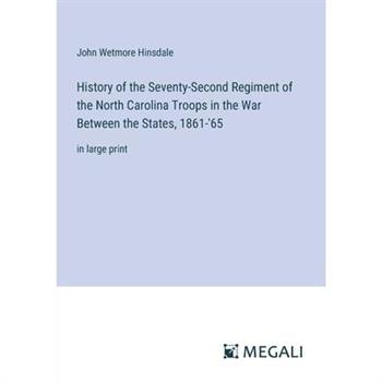 History of the Seventy-Second Regiment of the North Carolina Troops in the War Between the States, 1861-’65