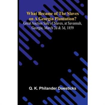 What Became Of The Slaves On A Georgia Plantation? Great Auction Sale Of Slaves, At Savannah, Georgia, March 2D & 3D, 1859