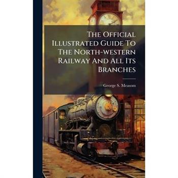 The Official Illustrated Guide To The North-western Railway And All Its Branches