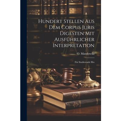 Hundert Stellen aus dem Corpus Juris Digesten mit Ausf羹hrlicher Interpretation