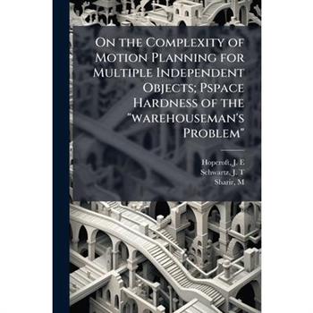 On the Complexity of Motion Planning for Multiple Independent Objects; Pspace Hardness of the "warehouseman's Problem"