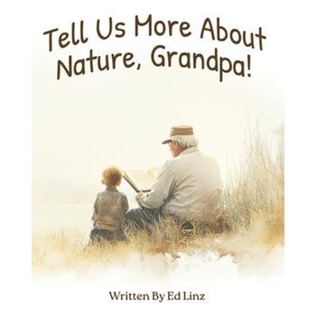 Tell Us More About Nature, Grandpa