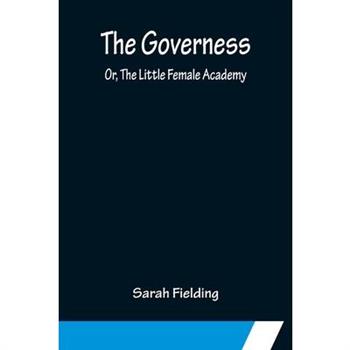The Governess; Or, The Little Female Academy