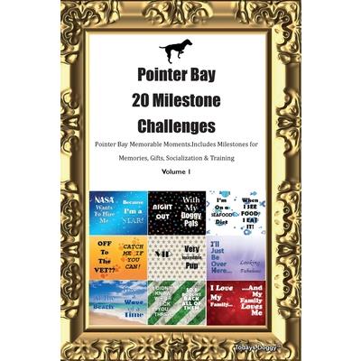 Pointer Bay 20 Milestone Challenges Pointer Bay Memorable Moments. Includes Milestones for Memories, Gifts, Socialization & Training Volume 1