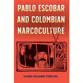 Pablo Escobar and Colombian Narcoculture