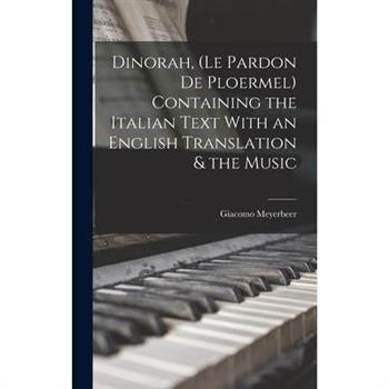 Dinorah, (Le Pardon de Ploermel) Containing the Italian Text With an English Translation & the Music