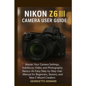 Nikon Z6 III Camera User Guide