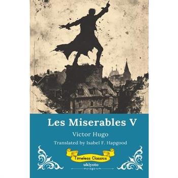 Les Miserables Volume V Timeless Classics