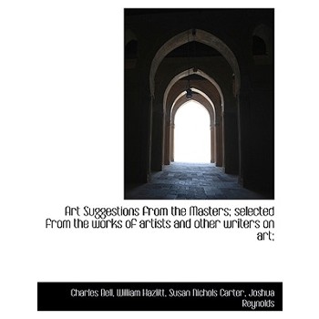 Art Suggestions from the Masters; Selected from the Works of Artists and Other Writers on Art;