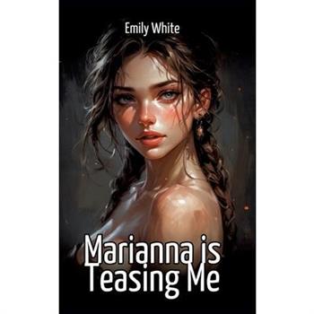 Marianna is Teasing Me