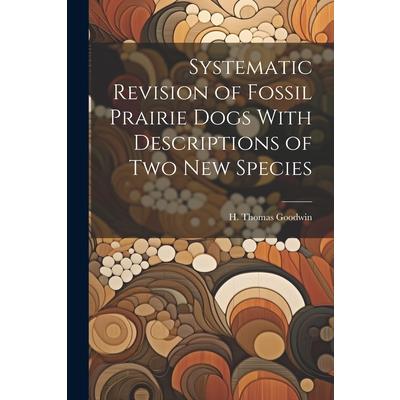 Systematic Revision of Fossil Prairie Dogs With Descriptions of two new Species