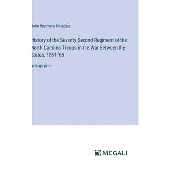 History of the Seventy-Second Regiment of the North Carolina Troops in the War Between the States, 1861-’65