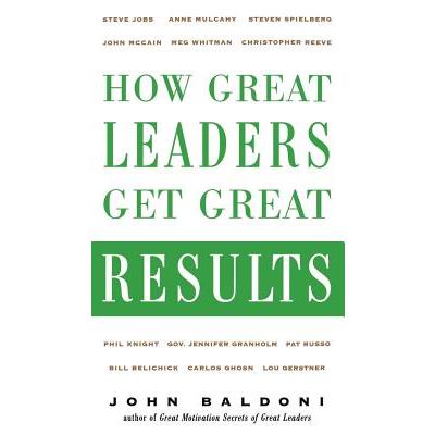 How Great Leaders Get Great Results