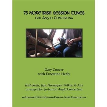 75 More Irish Session Tunes for Anglo Concertina