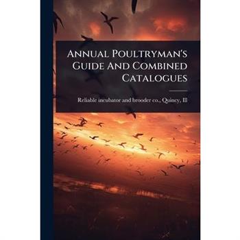 Annual Poultryman’s Guide And Combined Catalogues