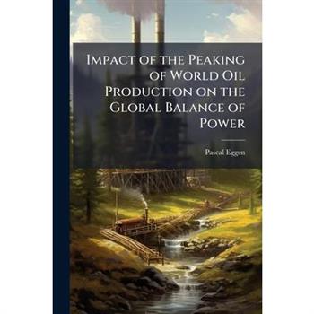 Impact of the Peaking of World Oil Production on the Global Balance of Power