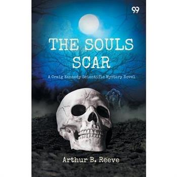 The Soul Scar A Craig Kennedy Scientific Mystery Novel