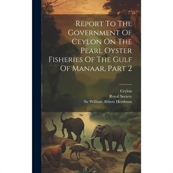 Report To The Government Of Ceylon On The Pearl Oyster Fisheries Of The Gulf Of Manaar, Part 2