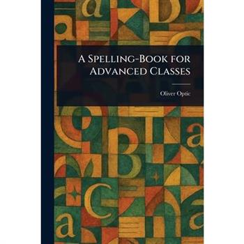 A Spelling-Book for Advanced Classes