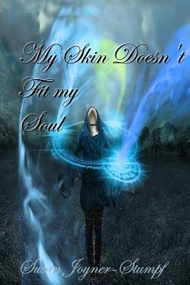 My Skin Doesn’t Fit My Soul