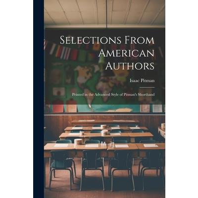 Selections From American Authors; Printed in the Advanced Style of Pitman's Shorthand
