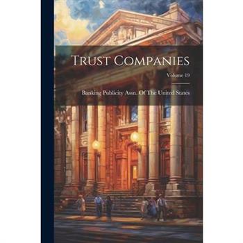 Trust Companies; Volume 19